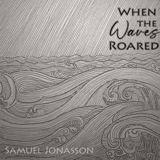 Album artwork for When the Waves Roared by Samuel Jonasson